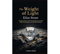 The Weight of Light: The Epic History of the Golconda Mines and Their 2,000-Year Monopoly on the World's Diamonds