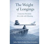 The Weight of Longings: Conscious Decisions for a Life with Meaning