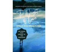 The Weight of Love ~ 100 Poems That Speaks to the Unspoken: A Journey of Wanting, Wounding & Waking Whole