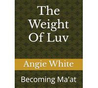 The Weight Of Luv: Becoming Ma'at