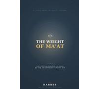 The Weight of Ma'at: Thirty Egyptian Principles for Order, Balance, and Getting Back Up After Ruin (The Ancient Wisdom Library)