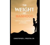 The Weight of Manhood: A Biblical Call to Discipline, Leadership, and Integrity
