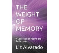 THE WEIGHT OF MEMORY: A Collection of Poems and Reflections