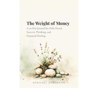 The Weight of Money: A 30-Day Journal for Debt Dread, Scarcity Thinking, and Financial Healing