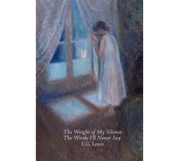 The Weight of My Silence: Words I'll Never Say