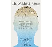 The Weight of Nature: How a Changing Climate Changes Our Minds, Brains and Bodies