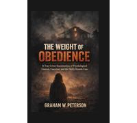 The Weight of Obedience: The True Crime Examination of Psychological Control, Coercion and the Shelly Knotek Case