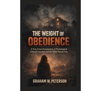 The Weight of Obedience: The True Crime Examination of Psychological Control, Coercion and the Shelly Knotek Case