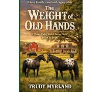 The Weight Of Old Hands: BOOK ELEVEN (Hyden Valley Ranch)