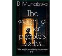 The weight of other people`s verbs: "The weight is the bridge between the gap."