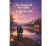 The Weight of Our Quiet Choices: Two Stories of Love, Fate and Courage