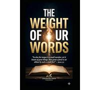The Weight of Our Words: A Biblical Guide to Speaking Life in a Culture of Noise