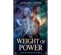 The Weight of Power: They saved the world-now everyone wants their power.: 2 (The Kinetic Union)