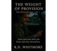 The Weight of Provision: Some men lose their job. Some men lose themselves. (The Unfinished Man)