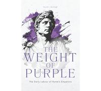 The Weight of Purple: The Daily Labour of Rome’s Emperors