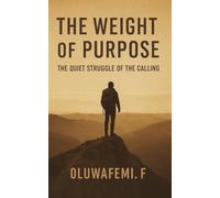 The Weight Of Purpose: The Quiet Struggle Behind the Calling