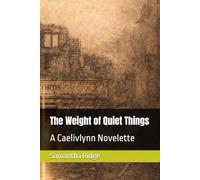The Weight of Quiet Things: A Caelivlynn Novelette (Anamcor's Bibliotheca: The Caelivlynn Collection)