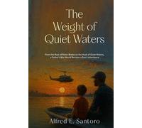 The Weight of Quiet Waters: From the Roar of Rotor Blades to the Hush of Quiet Waters, a Father’s War Would Become a Son’s Inheritance