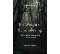 The Weight of Remembering-Echoes of Love, Loss, and the Time In Between