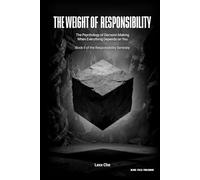 The Weight of Responsibility: The Psychology of Decision Making When Everything Depends on You (Operating in the Dark: Responsibility Series)