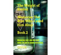 The Weight of Rusted Memories : The Man Who Called Him Abuji (Book.2): Memories rust, and the truth sinks. He had to doubt everything.