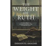 The Weight Of Ruth: A Mother’s Blind Love. A Daughter’s Reckless Path. A Family Torn Apart.