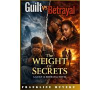 THE WEIGHT OF SECRETS: GUILT VS BETRAYAL (BOOK ONE)