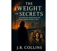 The Weight of Secrets: Second Chances, Family Secrets, and Mother-Daughter Healing in Texas