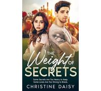 The Weight of Secrets: Some Secrets Are Too Heavy to Keep. Some Loves Are Too Strong to Break.