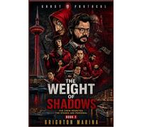 The Weight of Shadows: The Crew Reunites. The Stakes Are Personal (Book 2) (Ghost Protocol)