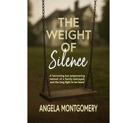 The Weight of Silence: A harrowing but empowering memoir of a family betrayed, and the long fight to be heard