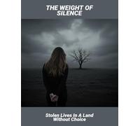 The Weight Of Silence: Stolen Lives In A Land Without Choice