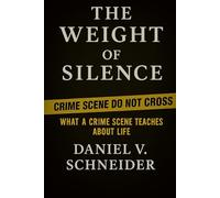 The Weight of Silence: What a Crime Scene Teaches About Life (The Weight of Duty)