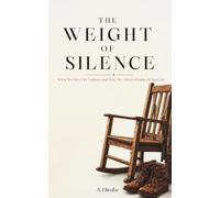 THE WEIGHT OF SILENCE: What We Owe Our Fathers, and Why We Always Realize It Too Late