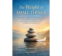 The Weight of Small Things: By changing the smallest daily habits, thoughts, and choices, we can transform our personal lives, strengthen our ... the future in meaningful and measurable ways.
