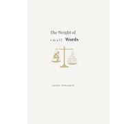 The Weight of Small Words: On the words we use, and what they quietly do to us