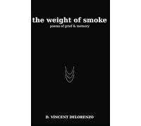 The Weight Of Smoke: Poems of Grief and Memory: 5 (Fire & Light)