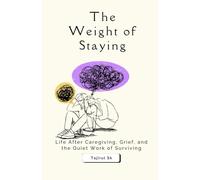 The Weight of Staying: Life After Caregiving, Grief, and the Quiet Work of Surviving: 2 (Next of Kin: What We Never Say Aloud)
