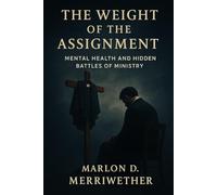 The Weight of The Assignment: Mental Health and the Hidden Battles of Ministry (The Kingdom Crier)