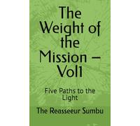 The Weight of the Mission - Vol1: Five Paths to the Light
