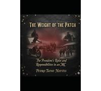 The Weight Of The Patch: The Roles and Responsibilities of a Motorcycle Club President (MC Protocols & Responsibilities)