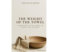 The Weight Of The Towel: Leadership in the Image of Christ the Servant