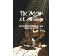 The Weight of the Unseen: How interaction with light creates mass, memory, and meaning