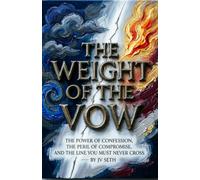 THE WEIGHT OF THE VOW: The Power of Confession, the Peril of Compromise, and the Line You Must Never Cross (Hard Life Problems Worth Solving)