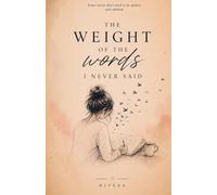 THE WEIGHT OF THE WORDS I NEVER SAID