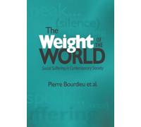 The Weight of the World: Social Suffering in Contemporary Society: Social Suffering and Impoverishment in Contemporary Society