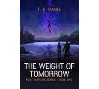 The Weight of Tomorrow: Book 1 of the Post Rupture Series