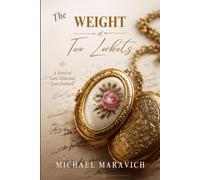 The Weight of Two Lockets: A Novel of War, Memory, and the Loves that Carry us Forward