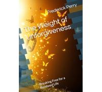 The Weight of Unforgiveness: Breaking Free for a Renewed Life