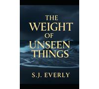 THE WEIGHT OF UNSEEN THINGS